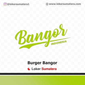 Lowongan Kerja Burger Bangor Pekanbaru - Crew Outlet
